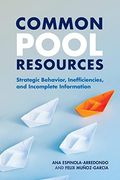 Common Pool Resources: Strategic Behavior, Inefficiencies, and Incomplete Information (en Inglés)