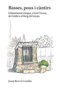 Basses, Pous i Càntirs L'abastiment D'aigua a Sant Vicenç de Calders al Llarg del Temps (en Catalán)