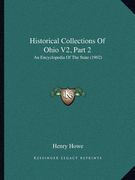 historical collections of ohio v2, part 2: an encyclopedia of the state (1902) (en Inglés)