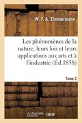 Les Phénomènes de la Nature, Leurs Lois Et Leurs Applications Aux Arts Et À l'Industrie. Tome 2: Mécanique, Acoustique, Optique, Calorique (en Francés)