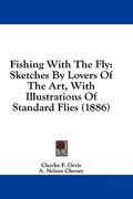 fishing with the fly: sketches by lovers of the art, with illustrations of standard flies (1886)