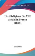 L'Art Religieux Du XIII Siecle En France (1898) (en Francés)