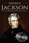 Andrew Jackson: A Life From Beginning to End