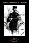 the influence of history of mahan: the proceedings of a conference marking the centenary of alfred thayer mahan's "the influence of sea power upon his (en Inglés)