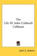 the life of john caldwell calhoun