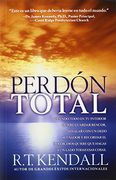 Perdón Total: Cuando Todo en tu Interior Quiere Guardar Rencor, Señalar con un Dedo Acusador y Recordar el Dolor, Dios Quiere que ha: Cuando Todo ent   Quiere que Hagas a un Lado Todas Esas Cosas
