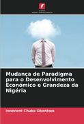 Mudança de Paradigma Para o Desenvolvimento Económico e Grandeza da Nigéria (en Portugués)