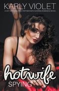 Hotwife Spying - A Hot Wife Multiple Partner Wife Sharing Romance Novel (en Inglés)