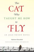 The Cat Who Taught Me How to Fly: An Arab Prison Novel (en Inglés)