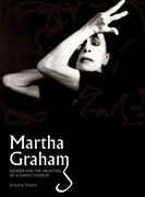 Martha Graham: Gender & the Haunting of a Dance Pioneer (en Inglés)