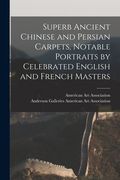 Superb Ancient Chinese and Persian Carpets, Notable Portraits by Celebrated English and French Masters (en Inglés)
