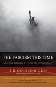 The Fascism This Time: And the Global Future of Democracy 