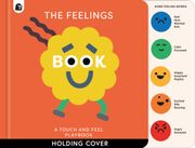 The Feelings Book: Touch-and-Feel Emotions. Created in partnership with the Play team at Great Ormond Street Hospital