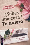 Sabes una Cosa? Te Quiero