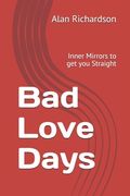 Bad Love Days: Inner Mirrors to get you Straight (en Inglés)