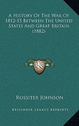 a history of the war of 1812-15 between the united states and great britain (1882) (en Inglés)