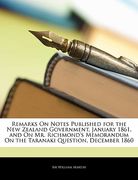 remarks on notes published for the new zealand government, january 1861, and on mr. richmond's memorandum on the taranaki question, december 1860 (en Inglés)