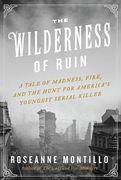 The Wilderness of Ruin: A Tale of Madness, Fire, and the Hunt for America's Youngest Serial Killer (en Inglés)