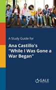 A Study Guide for Ana Castillo's "While I Was Gone a War Began" (en Inglés)
