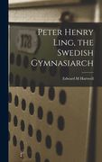 Peter Henry Ling, the Swedish Gymnasiarch (en Inglés)