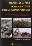 Maquinaria Para Tratamiento de Suelos Contaminados: Conceptos de Tecnologias y Maquinaria Empeladas