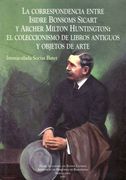 La correspondencia entre Isidre Bonsoms Sicart i Archer Milton Huntington: El coleccionismo de libros antiguos y objetos de arte. Prefacio de Richard L. Kagan. Proemio de Francesc Fontbona.