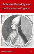 Nicholas Breakspear: The Pope from England (en Inglés)