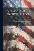 A History of the American People; Volume 1 (en Inglés)