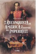 De la Reconquista de America al Derrumbe del Imperio