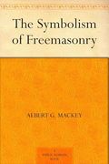 The Symbolism of Freemasonry (en Inglés)