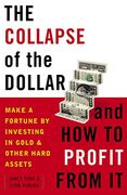 The Collapse of the Dollar and how to Profit From it: Make a Fortune by Investing in Gold and Other Hard Assets 