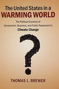 The United States in a Warming World: The Political Economy of Government, Business, and Public Responses to Climate Change (en Inglés)