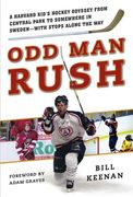 Odd man Rush: A Harvard Kid? S Hockey Odyssey From Central Park to Somewhere in Sweden? With Stops Along the way (en Inglés)