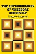 The Autobiography of Theodore Roosevelt 