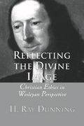 reflecting the divine image: christian ethics in wesleyan perspective