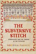 The Subversive Stitch: Embroidery and the Making of the Feminine 