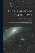 The Elements of Astronomy: A Text-Book for use in High Schools and Academies; With Auranography (en Inglés)