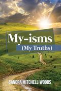 My-isms: (My Truths) (en Inglés)