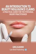An Introduction to Beauty Negligence Claims: A Practical Guide for the Personal Injury Practitioner (en Inglés)