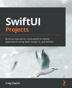 SwiftUI Projects: Build six real-world, cross-platform mobile applications using Swift, Xcode 12, and SwiftUI (en Inglés)