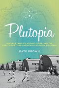 Plutopia: Nuclear Families, Atomic Cities, and the Great Soviet and American Plutonium Disasters (en Inglés)