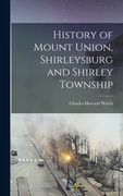 History of Mount Union, Shirleysburg and Shirley Township (en Inglés)