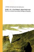 POR EL CAMINO PRIMITIVO: Diario de un reumático entre Oviedo y Santiago de Compostela (Atlas sensible)