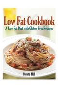 Low Fat Cookbook: A Low Fat Diet with Gluten Free Recipes