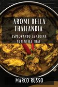 Aromi della Thailandia: Esplorando la Cucina Autentica Thai (en Italiano)