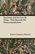 vaccinosis and its cure by thuja - with remarks on homoeoprophylaxis (en Inglés)