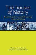 the houses of history,a critical reader in twentieth-century history and theory