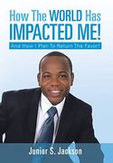How the World has Impacted Me! And how i Plan to Return the Favor! 