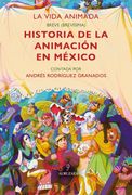VIDA ANIMADA BREVE (BREVISIMA) HISTORIA DE LA ANIMACION EN MEXICO, LA