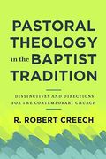 Pastoral Theology in the Baptist Tradition: Distinctives and Directions for the Contemporary Church (en Inglés)